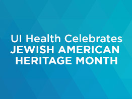 UI Health Celebrates Jewish American Heritage Month (JAHM)